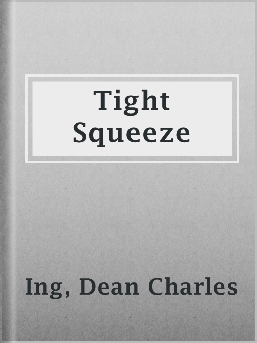 Title details for Tight Squeeze by Dean Charles Ing - Available